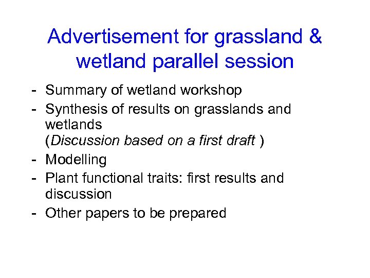 Advertisement for grassland & wetland parallel session - Summary of wetland workshop - Synthesis