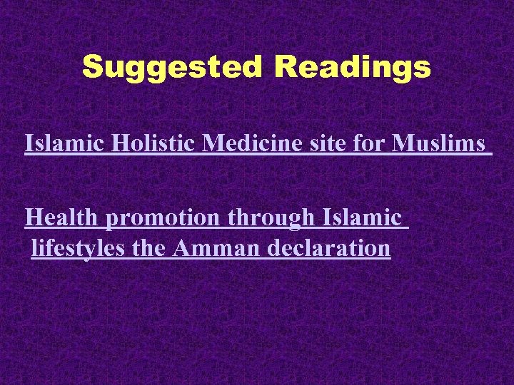 Suggested Readings Islamic Holistic Medicine site for Muslims Health promotion through Islamic lifestyles the