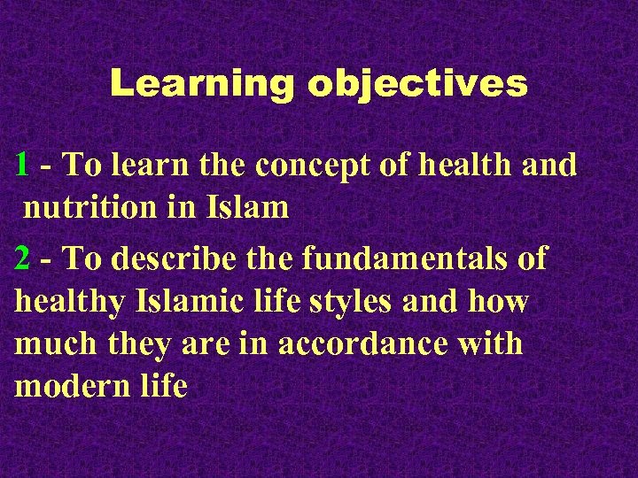 Learning objectives 1 - To learn the concept of health and nutrition in Islam