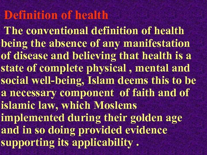 Definition of health The conventional definition of health being the absence of any manifestation