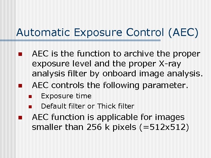 Automatic Exposure Control (AEC) n n AEC is the function to archive the proper