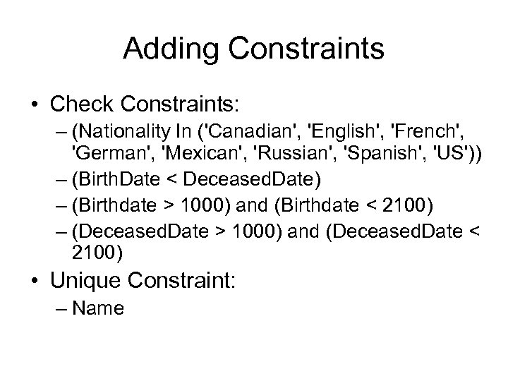 Adding Constraints • Check Constraints: – (Nationality In ('Canadian', 'English', 'French', 'German', 'Mexican', 'Russian',