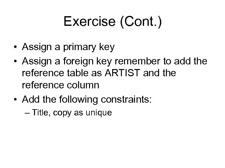 Exercise (Cont. ) • Assign a primary key • Assign a foreign key remember