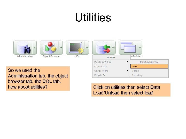 Utilities So we used the Administration tab, the object browser tab, the SQL tab,