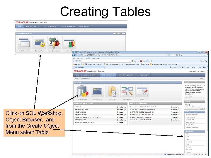 Creating Tables Click on SQL Workshop, Object Browser, and from the Create Object Menu