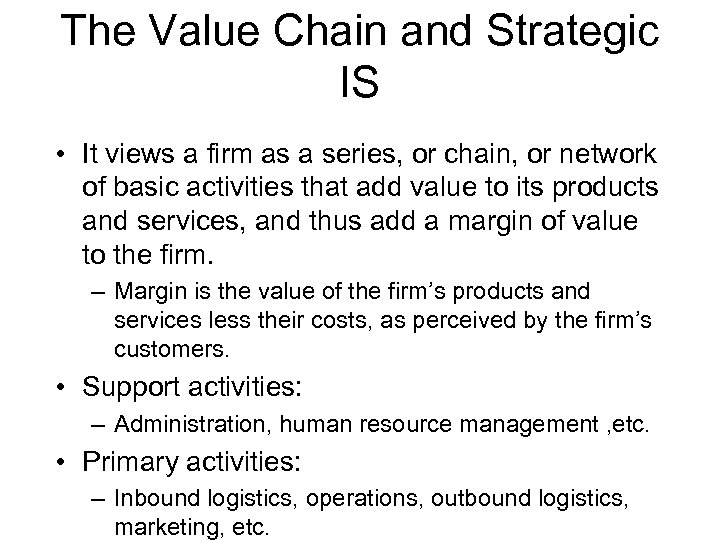 The Value Chain and Strategic IS • It views a firm as a series,