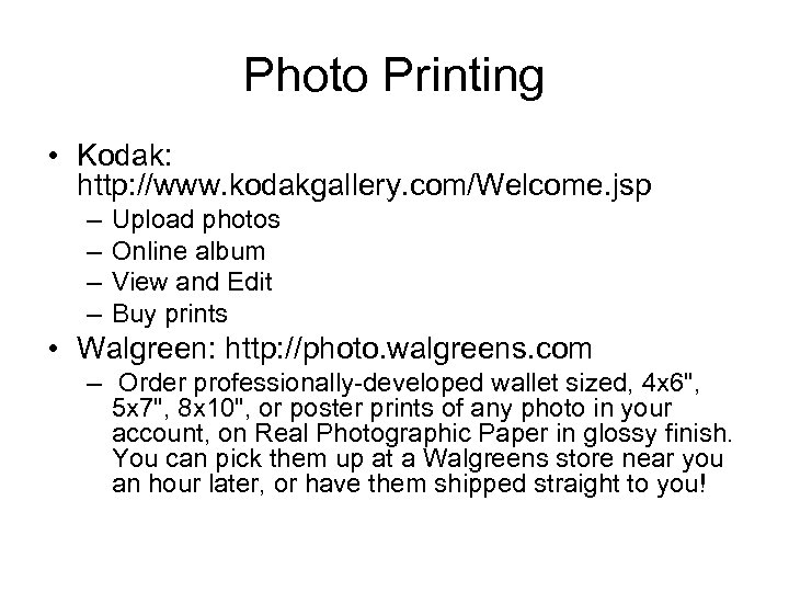 Photo Printing • Kodak: http: //www. kodakgallery. com/Welcome. jsp – – Upload photos Online