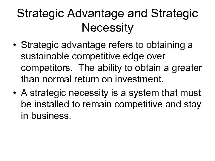 Strategic Advantage and Strategic Necessity • Strategic advantage refers to obtaining a sustainable competitive