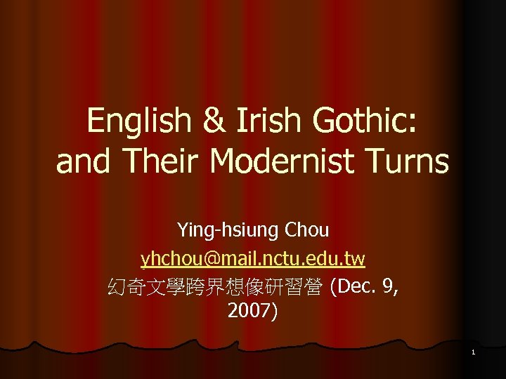 English & Irish Gothic: and Their Modernist Turns Ying-hsiung Chou yhchou@mail. nctu. edu. tw
