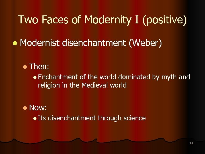 Two Faces of Modernity I (positive) l Modernist disenchantment (Weber) l Then: l Enchantment