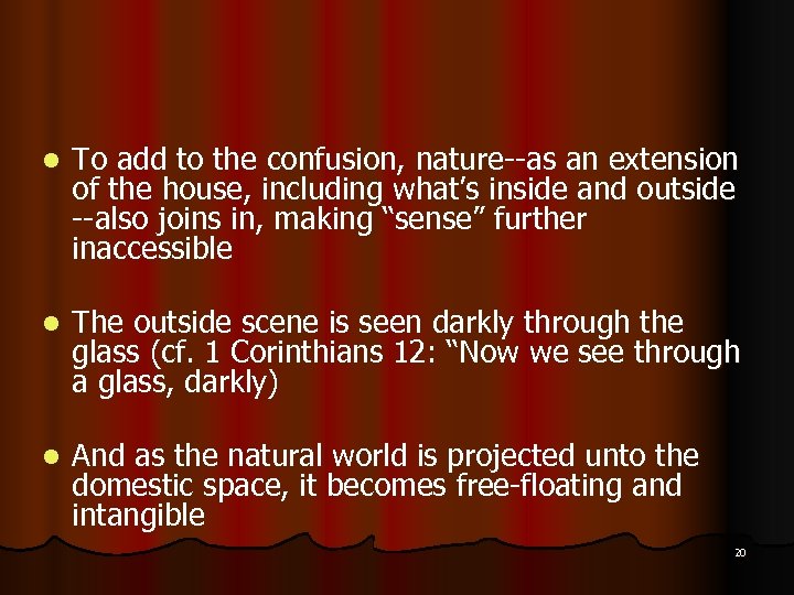 l To add to the confusion, nature--as an extension of the house, including what’s