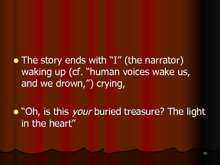 l The story ends with “I” (the narrator) waking up (cf. “human voices wake