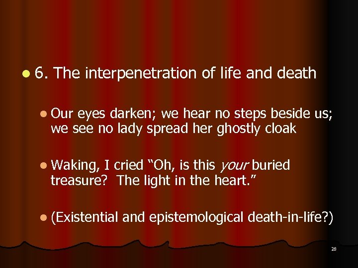 l 6. The interpenetration of life and death l Our eyes darken; we hear