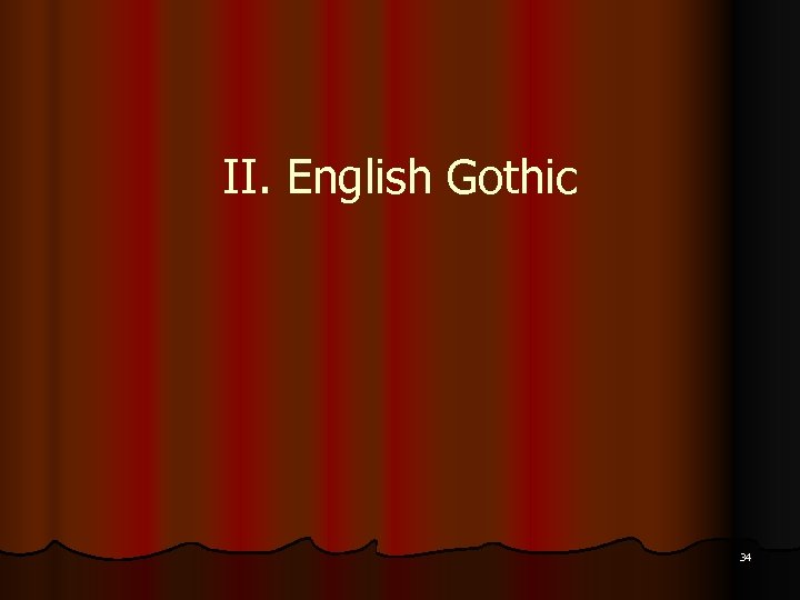 II. English Gothic 34 