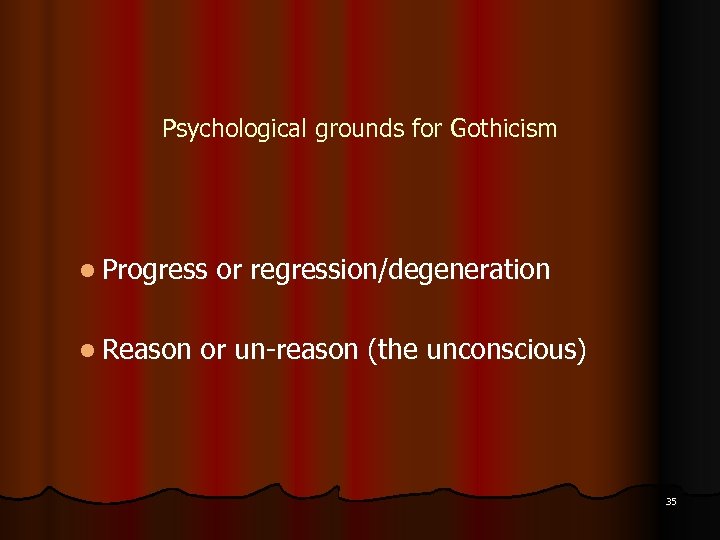 Psychological grounds for Gothicism l Progress l Reason or regression/degeneration or un-reason (the unconscious)