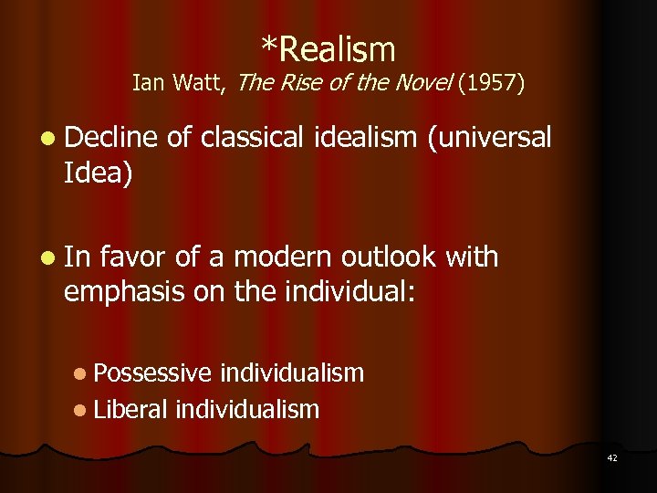 *Realism Ian Watt, The Rise of the Novel (1957) l Decline Idea) of classical
