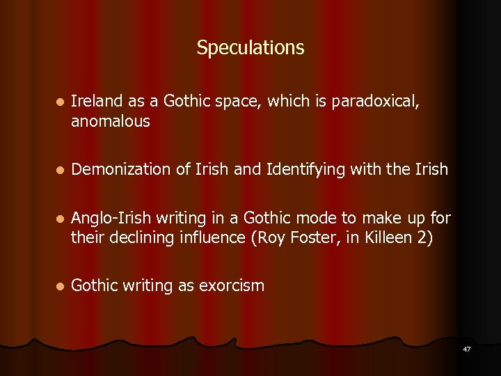 Speculations l Ireland as a Gothic space, which is paradoxical, anomalous l Demonization of