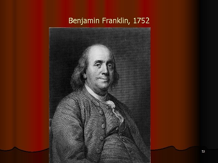 Benjamin Franklin, 1752 53 