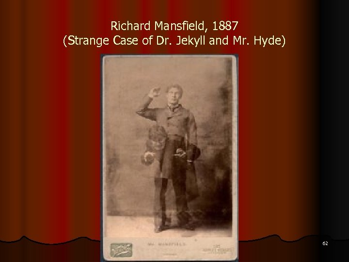Richard Mansfield, 1887 (Strange Case of Dr. Jekyll and Mr. Hyde) 62 