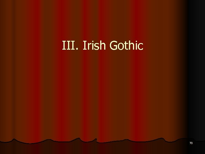 III. Irish Gothic 70 