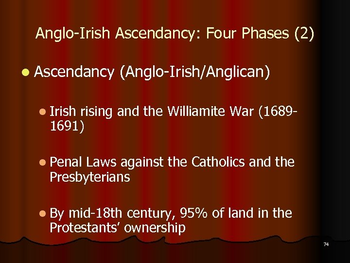 Anglo-Irish Ascendancy: Four Phases (2) l Ascendancy (Anglo-Irish/Anglican) l Irish rising and the Williamite