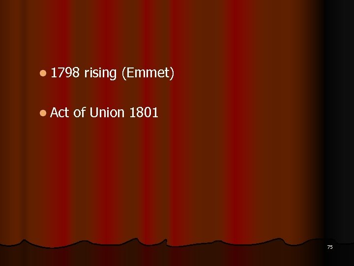 l 1798 l Act rising (Emmet) of Union 1801 75 