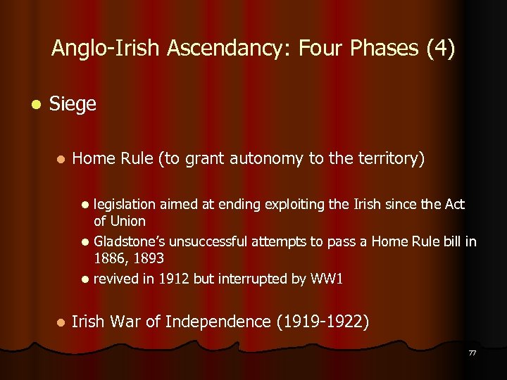Anglo-Irish Ascendancy: Four Phases (4) l Siege l Home Rule (to grant autonomy to