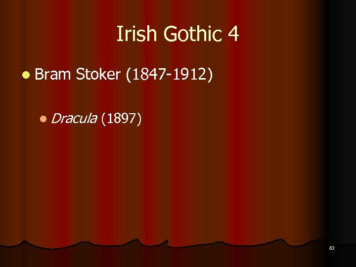 Irish Gothic 4 l Bram Stoker (1847 -1912) l Dracula (1897) 83 