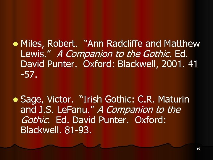 l Miles, Robert. “Ann Radcliffe and Matthew Lewis. ” A Companion to the Gothic.
