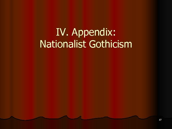 IV. Appendix: Nationalist Gothicism 87 