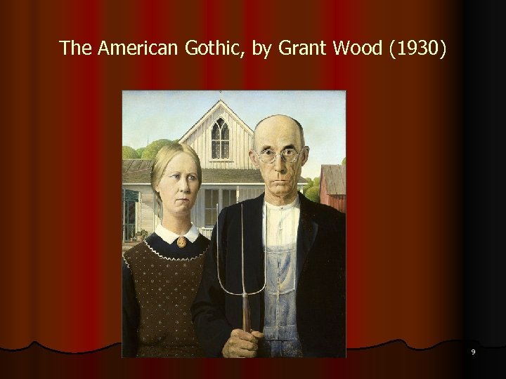 The American Gothic, by Grant Wood (1930) 9 
