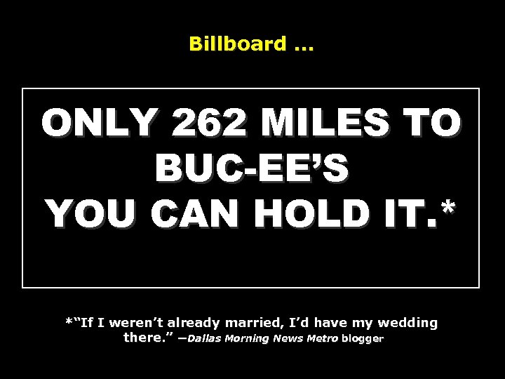 Billboard … ONLY 262 MILES TO BUC-EE’S YOU CAN HOLD IT. * *“If I