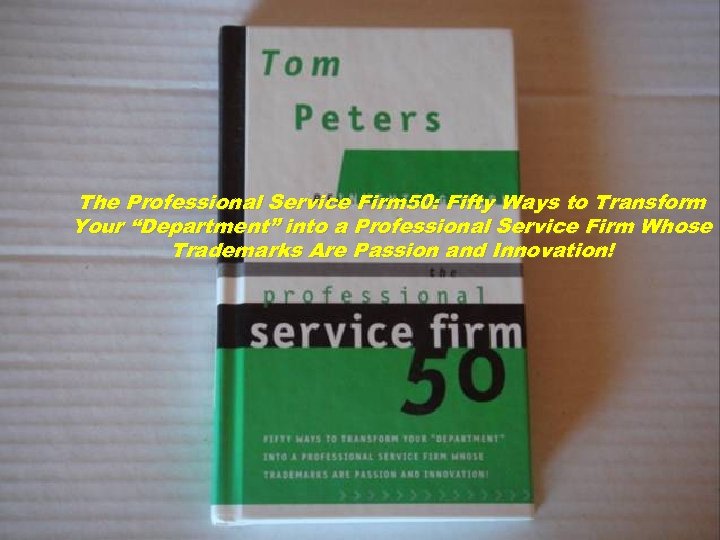 The Professional Service Firm 50: Fifty Ways to Transform Your “Department” into a Professional