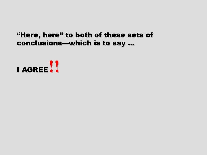 “Here, here” to both of these sets of conclusions—which is to say … !!