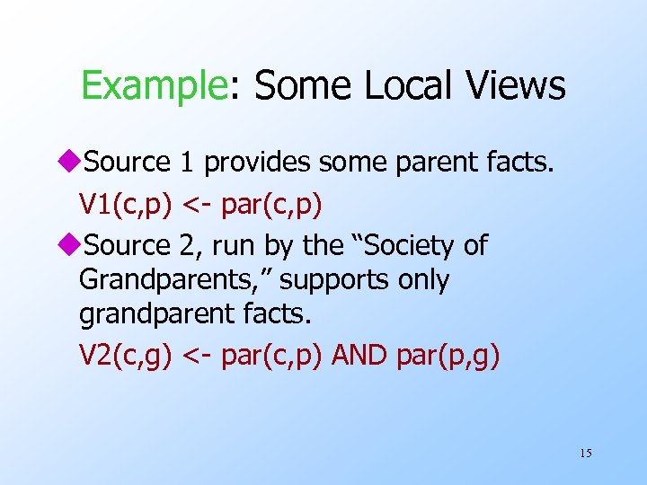 Example: Some Local Views u. Source 1 provides some parent facts. V 1(c, p)