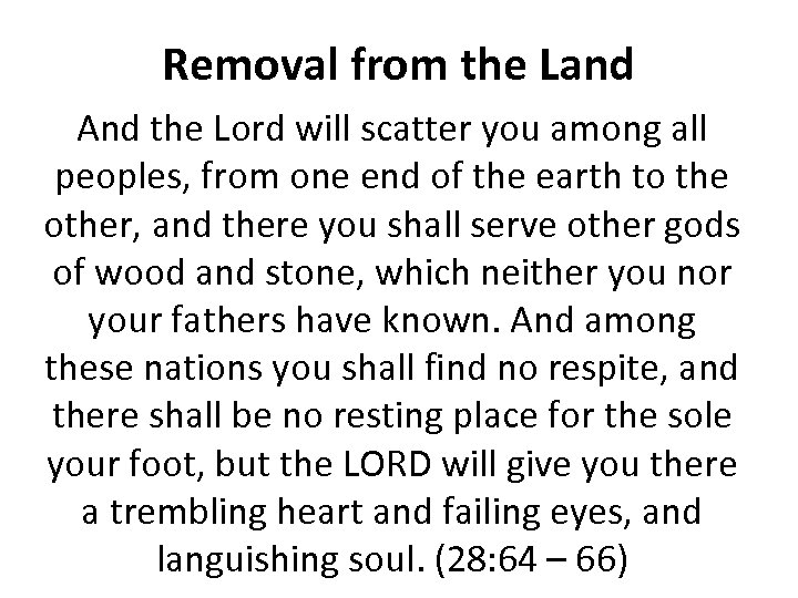 Removal from the Land And the Lord will scatter you among all peoples, from