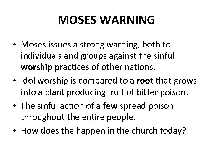 MOSES WARNING • Moses issues a strong warning, both to individuals and groups against