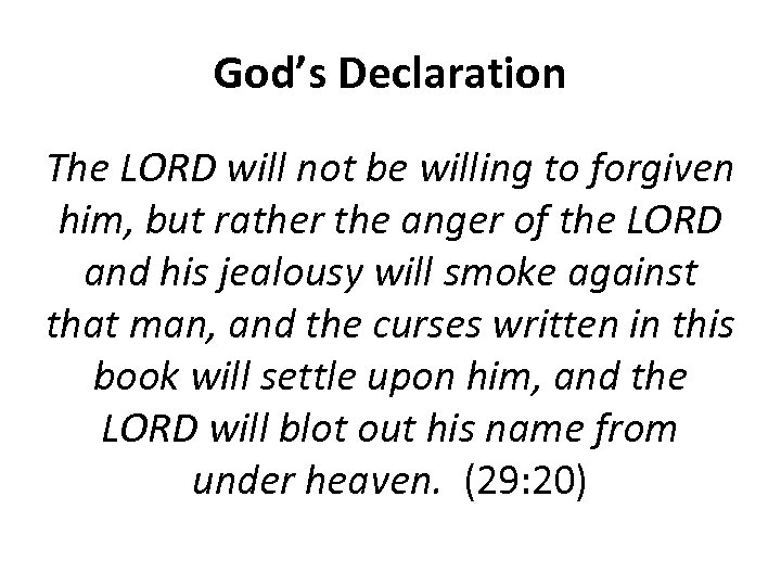 God’s Declaration The LORD will not be willing to forgiven him, but rather the