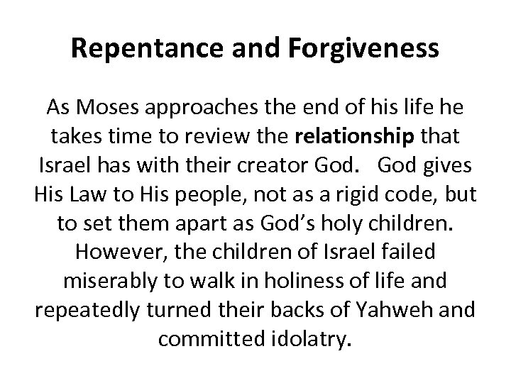 Repentance and Forgiveness As Moses approaches the end of his life he takes time
