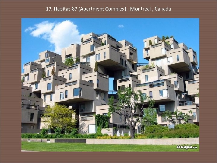 17. Habitat-67 (Apartment Complex) - Montreal , Canada 