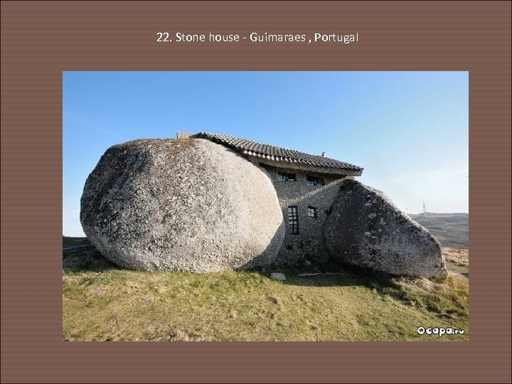 22. Stone house - Guimaraes , Portugal 