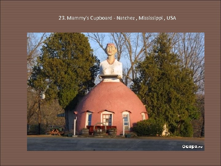 23. Mammy's Cupboard - Natchez , Mississippi , USA 