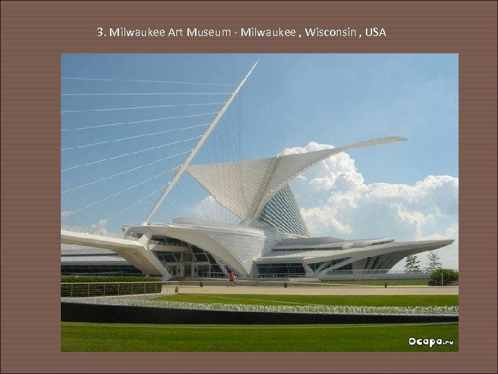 3. Milwaukee Art Museum - Milwaukee , Wisconsin , USA 