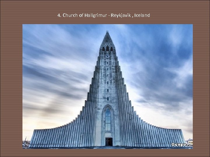 4. Church of Hallgrimur - Reykjavik , Iceland 