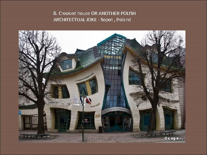 8. Crooked house OR ANOTHER POLISH ARCHITECTUAL JOKE - Sopot , Poland 