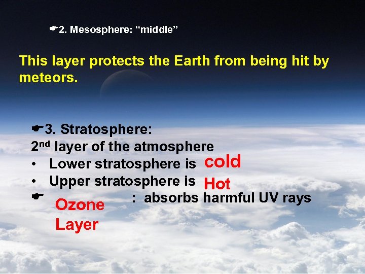  2. Mesosphere: “middle” This layer protects the Earth from being hit by meteors.