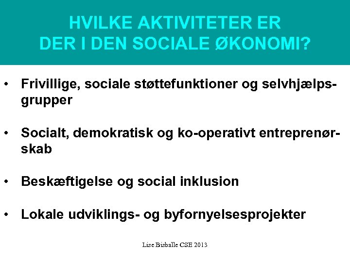 HVILKE AKTIVITETER ER DER I DEN SOCIALE ØKONOMI? • Frivillige, sociale støttefunktioner og selvhjælpsgrupper