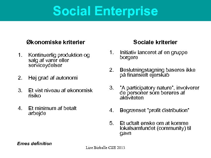 Social Enterprise Økonomiske kriterier Sociale kriterier 2. Et vist niveau af økonomisk risiko 4.