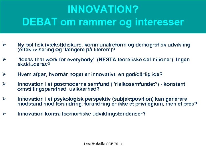 INNOVATION? DEBAT om rammer og interesser Ø Ny politisk (vækst)diskurs, kommunalreform og demografisk udvikling