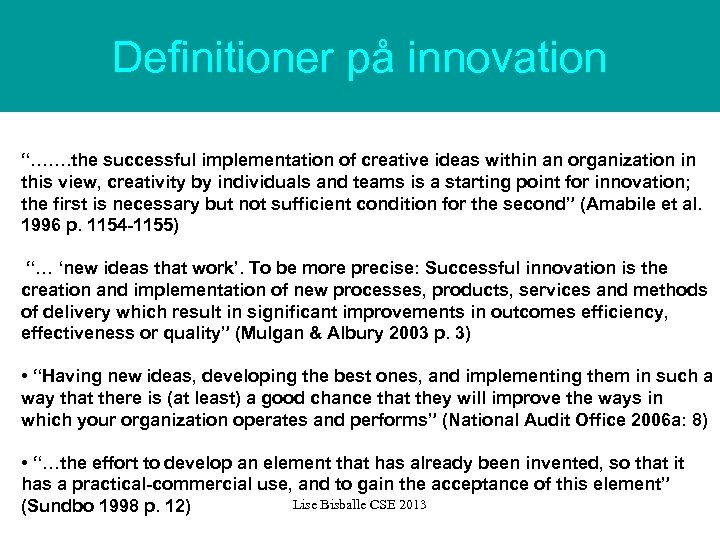 Definitioner på innovation “……. the successful implementation of creative ideas within an organization in